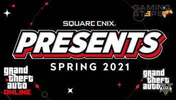 GamingSteps#20210320 - Όλα Τα Νέα Από Το Square Enix Presents Spring 2021, GTA Online