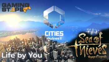 GamingSteps#20230311 - Επιτραπέζιο Sea of Thieves, Cities: Skylines II, Ο Αντίπαλος Του The Sims Είναι Το Life by You