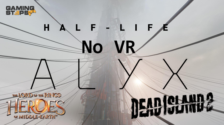 GamingSteps#20230415 - Half-Life: Alyx Χωρίς VR Headset, Mobile Παιχνίδι Lord Of The Rings, Απαιτήσεις Dead Island 2