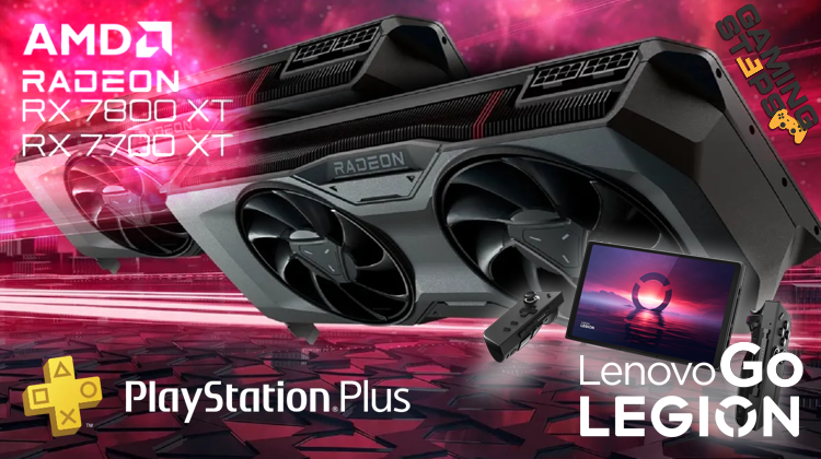 GamingSteps#20230902 - Αύξηση Τιμών PS Plus, Νέες AMD Radeon RX 7800 XT Και RX 7700 XT, Lenovo Legion Go