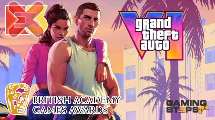 GamingSteps#20231216 - Αναβολή Κυκλοφορίας Του GTA 6 Για PC, Τίτλοι Τέλους Για Την E3, BAFTA Games Awards 2023