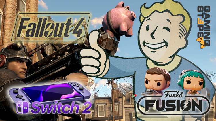 GamingSteps#20240504 - Προβλήματα Με Το Next-Gen Update Του Fallout 4, Νεότερα Για Το Nintendo Switch 2, Funko Fusion