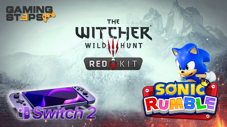 GamingSteps#20240511 - Το Επίσημο Εργαλείο Mod Του The Witcher 3, Sonic Rumble Battle Royale, Nintendo Switch 2