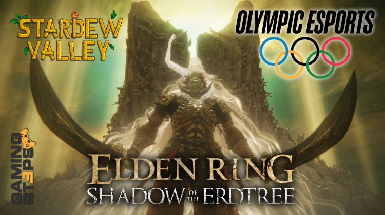 GamingSteps#20240726 - Δωρεάν Περιεχόμενο Stardew Valley, Τελικό Boss Shadow of the Erdtree, Ολυμπιακοί Αγώνες Esports