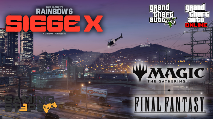 GamingSteps#20250221 - Καλύτερο Από Ποτέ Το GTA 5 Για PC, Το Final Fantasy Στο MTG, Rainbow Six Siege X